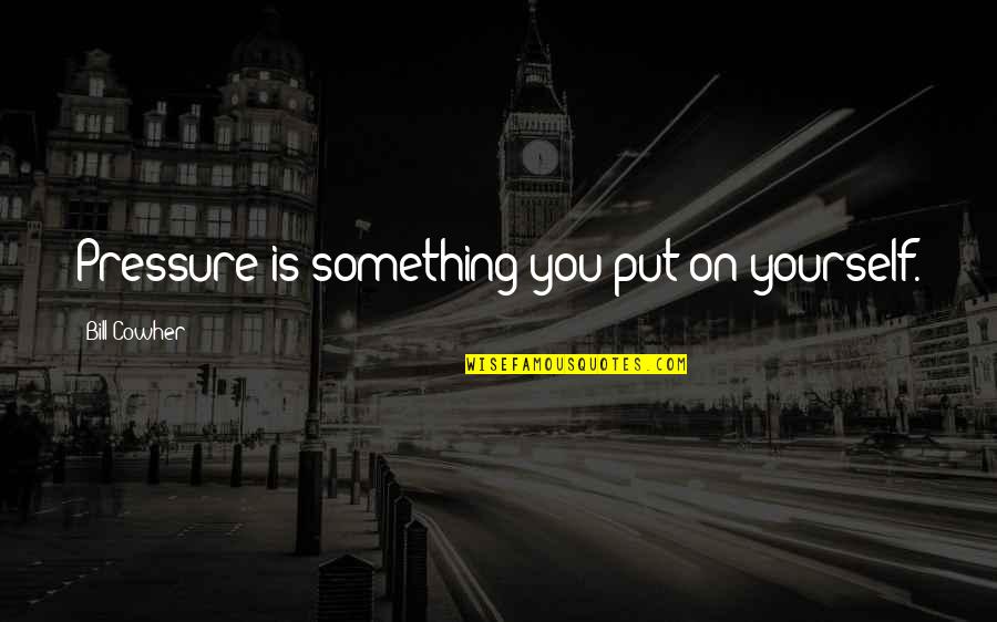 Security And Trust Quotes By Bill Cowher: Pressure is something you put on yourself. Security And Trust Quotes By Bill Cowher: Pressure is something you put on yourself.