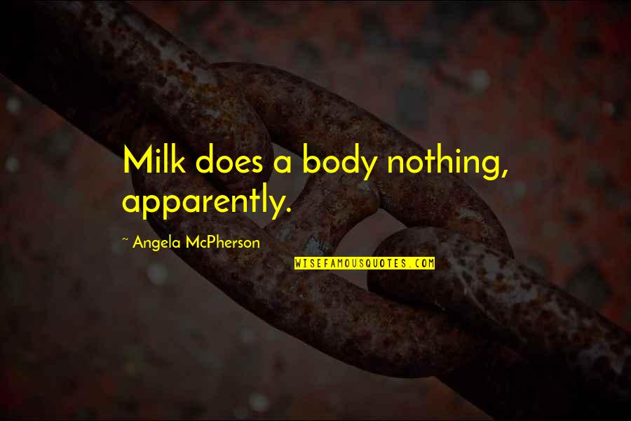 Security Awareness Quotes By Angela McPherson: Milk does a body nothing, apparently.