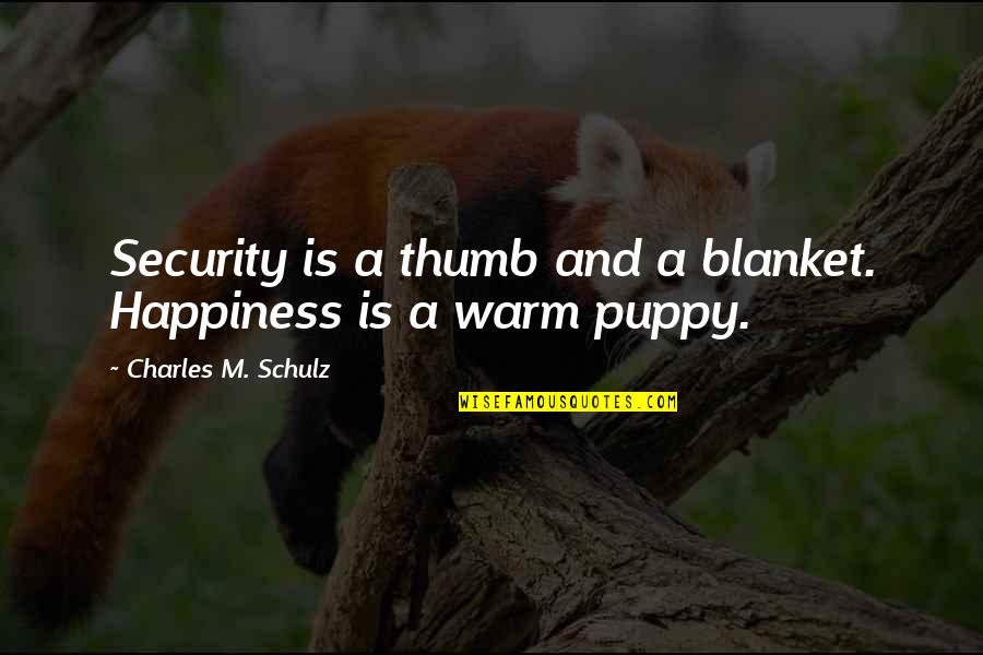 Security Blanket Quotes By Charles M. Schulz: Security is a thumb and a blanket. Happiness