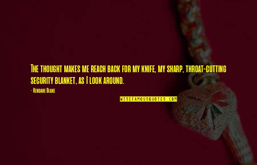 Security Blanket Quotes By Kendare Blake: The thought makes me reach back for my