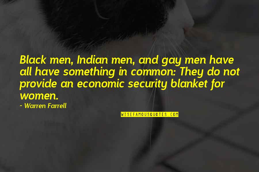 Security Blanket Quotes By Warren Farrell: Black men, Indian men, and gay men have