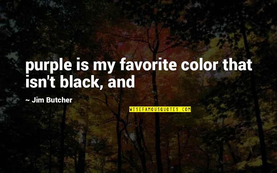 Security Blankets Quotes By Jim Butcher: purple is my favorite color that isn't black,