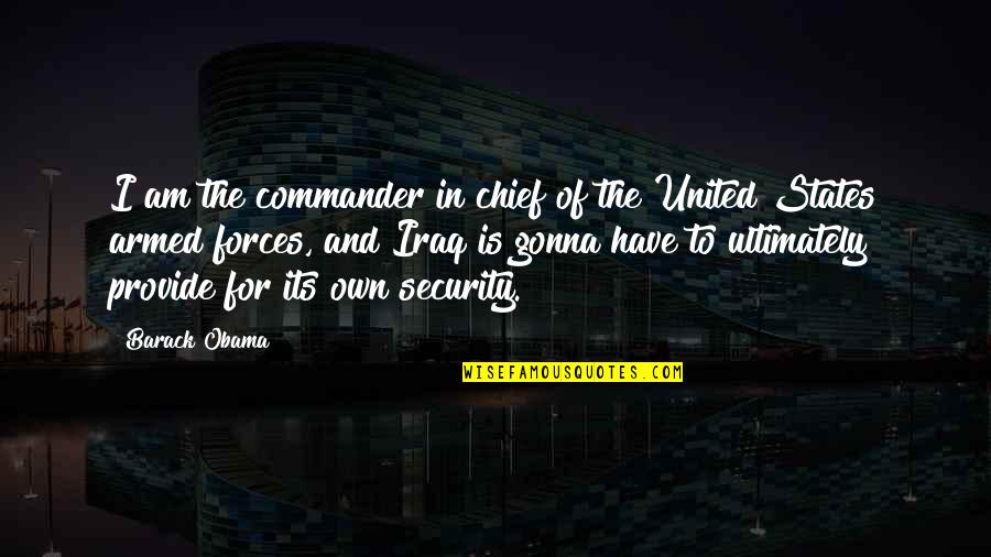 Security Forces Quotes By Barack Obama: I am the commander in chief of the Security Forces Quotes By Barack Obama: I am the commander in chief of the
