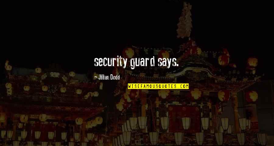 Security Guard Quotes By Jillian Dodd: security guard says.