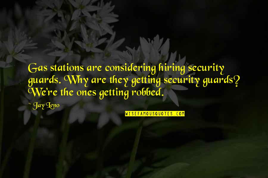 Security Guards Quotes By Jay Leno: Gas stations are considering hiring security guards. Why