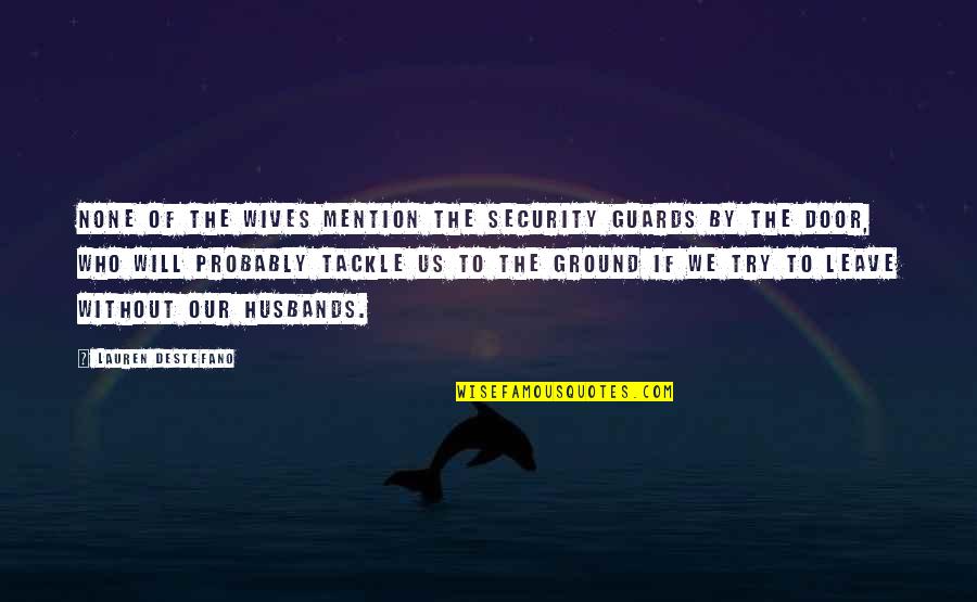 Security Guards Quotes By Lauren DeStefano: None of the wives mention the security guards