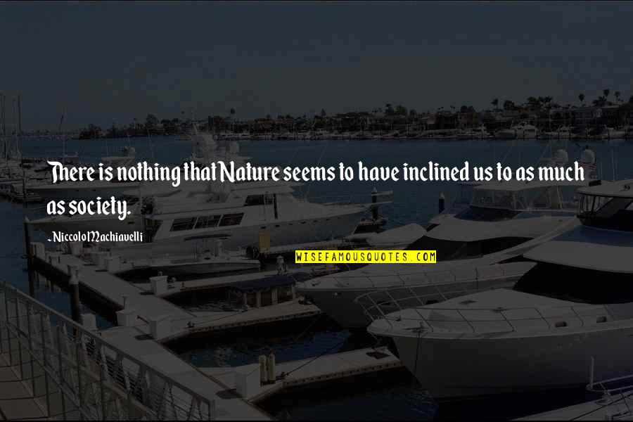 Security In Yourself Quotes By Niccolo Machiavelli: There is nothing that Nature seems to have
