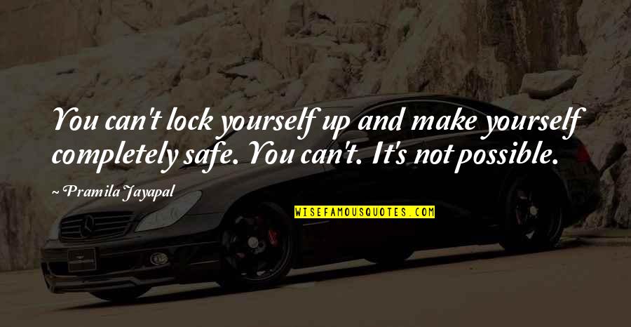 Security In Yourself Quotes By Pramila Jayapal: You can't lock yourself up and make yourself