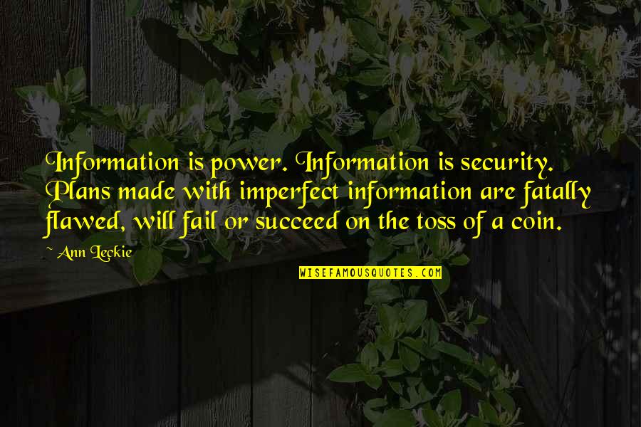 Security Information Quotes By Ann Leckie: Information is power. Information is security. Plans made