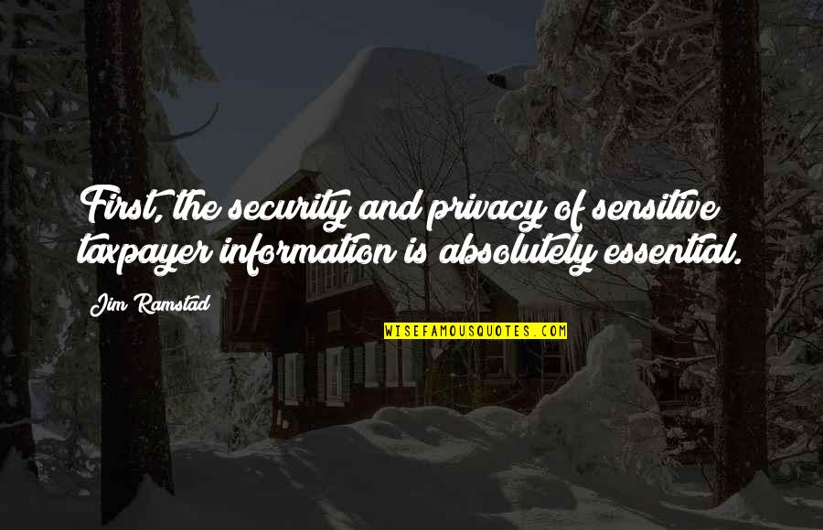 Security Information Quotes By Jim Ramstad: First, the security and privacy of sensitive taxpayer