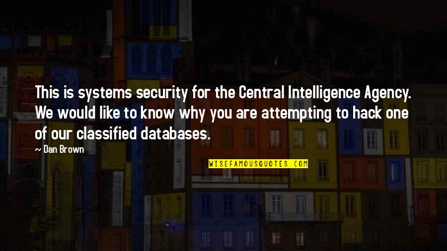 Security Intelligence Quotes By Dan Brown: This is systems security for the Central Intelligence