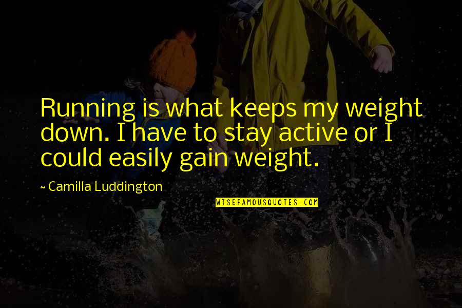 Security Officer Quotes By Camilla Luddington: Running is what keeps my weight down. I Security Officer Quotes By Camilla Luddington: Running is what keeps my weight down. I