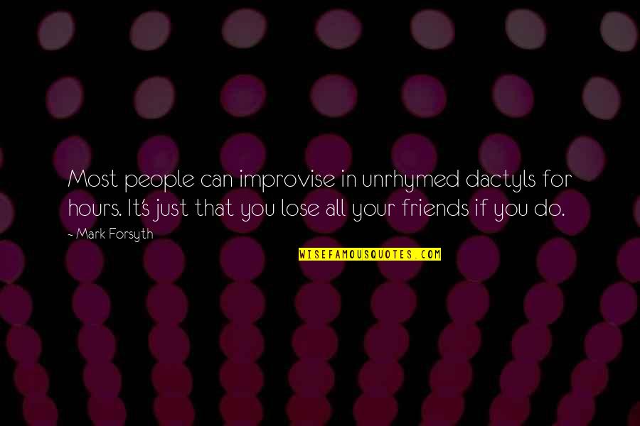 Security Officer Quotes By Mark Forsyth: Most people can improvise in unrhymed dactyls for