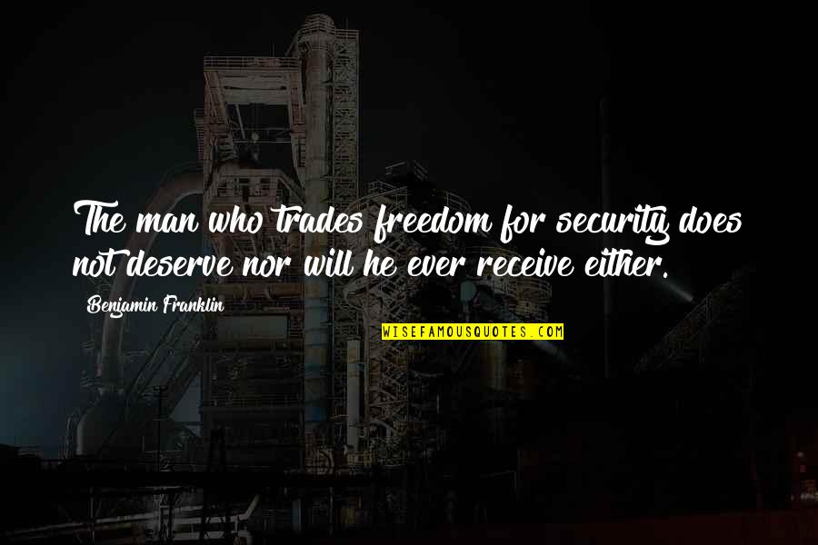 Security Over Freedom Quotes By Benjamin Franklin: The man who trades freedom for security does