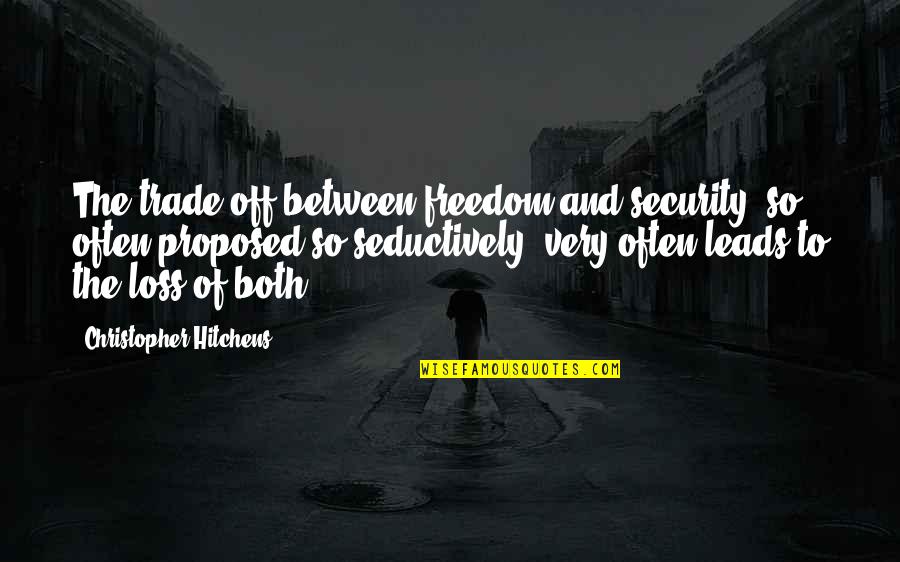 Security Over Freedom Quotes By Christopher Hitchens: The trade-off between freedom and security, so often