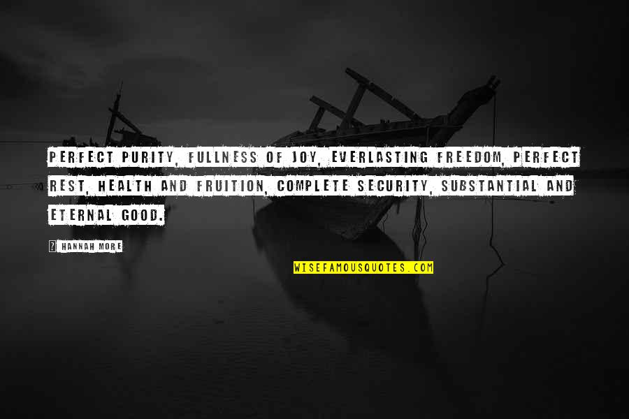 Security Over Freedom Quotes By Hannah More: Perfect purity, fullness of joy, everlasting freedom, perfect