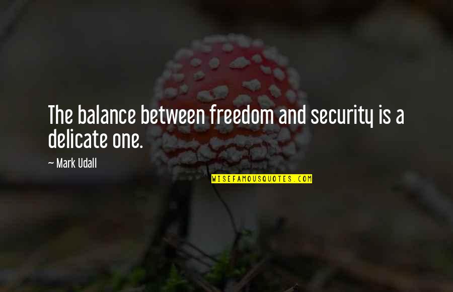 Security Over Freedom Quotes By Mark Udall: The balance between freedom and security is a