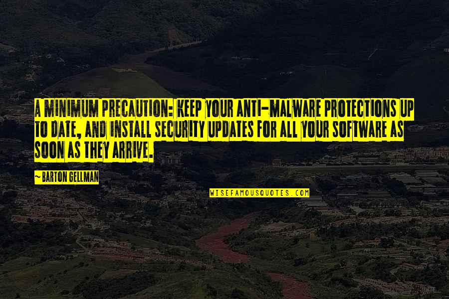 Security Quotes By Barton Gellman: A minimum precaution: keep your anti-malware protections up