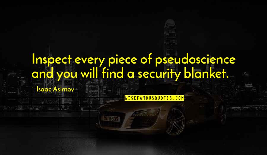Security Quotes By Isaac Asimov: Inspect every piece of pseudoscience and you will