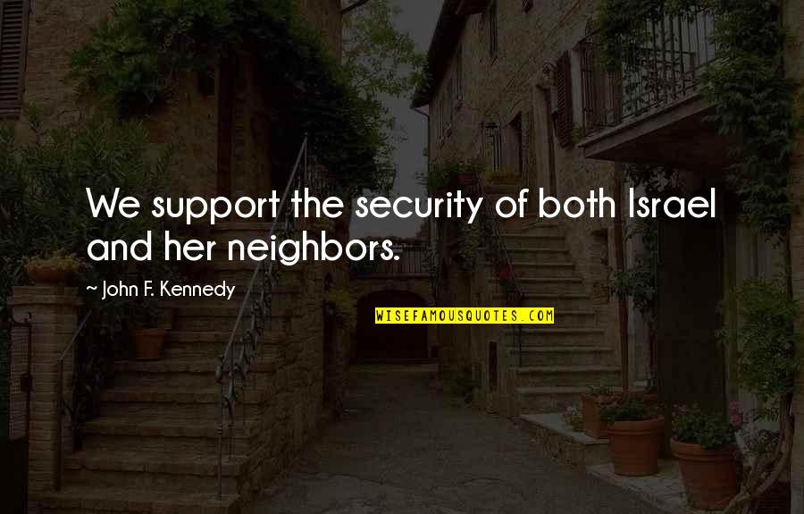 Security Quotes By John F. Kennedy: We support the security of both Israel and
