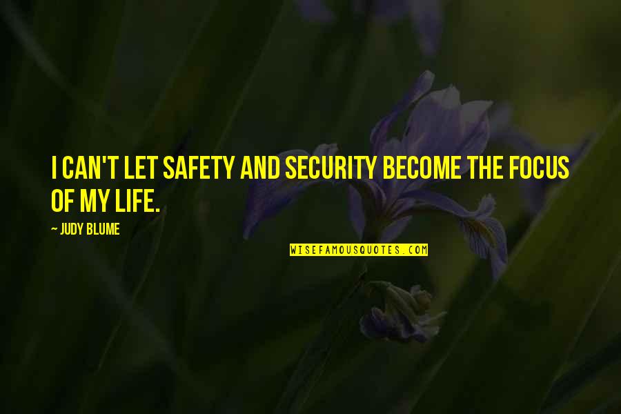 Security Quotes By Judy Blume: I can't let safety and security become the