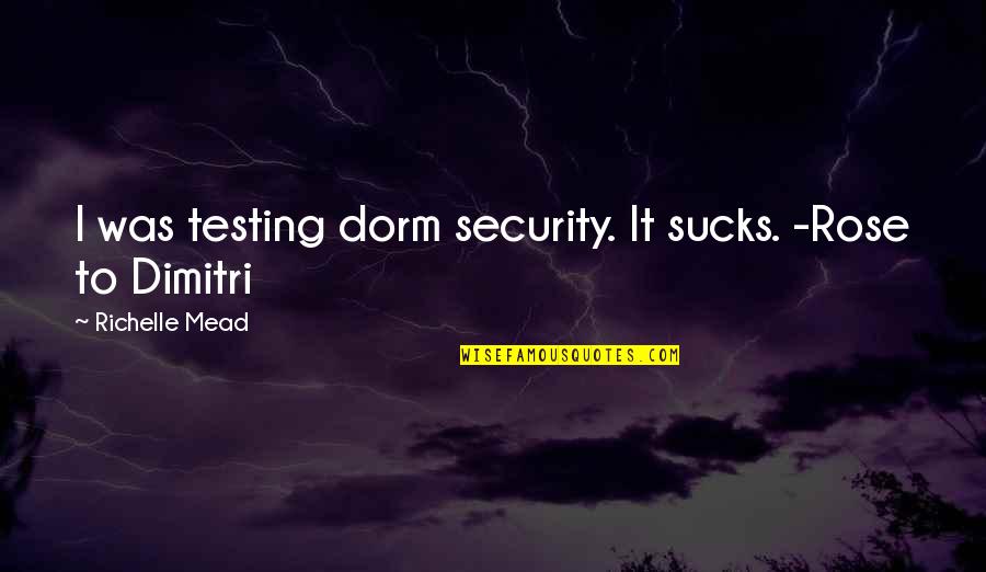 Security Quotes By Richelle Mead: I was testing dorm security. It sucks. -Rose