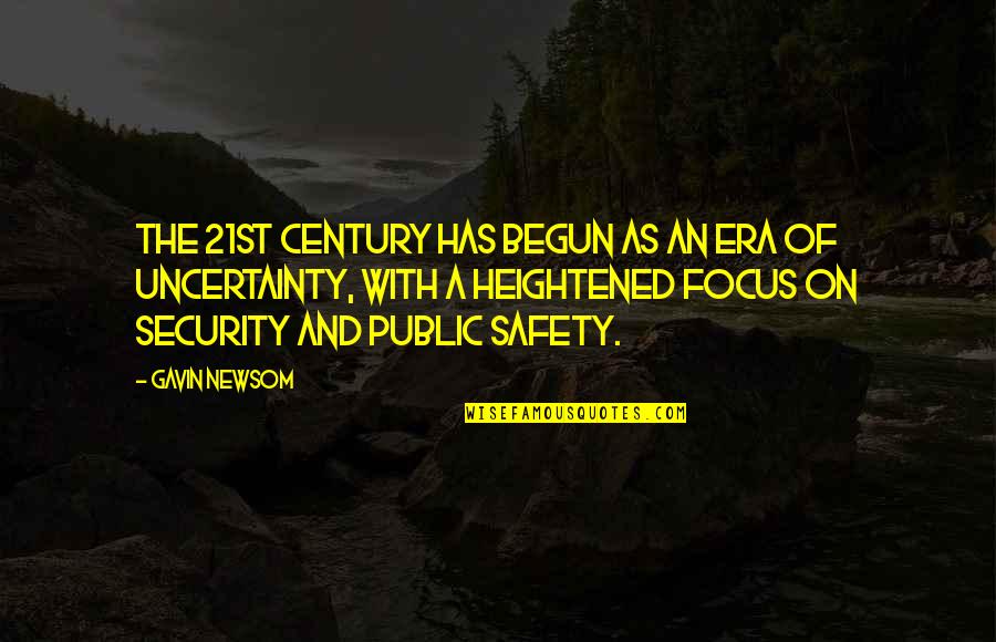 Security Safety Quotes By Gavin Newsom: The 21st Century has begun as an era