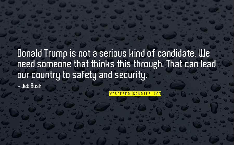 Security Safety Quotes By Jeb Bush: Donald Trump is not a serious kind of