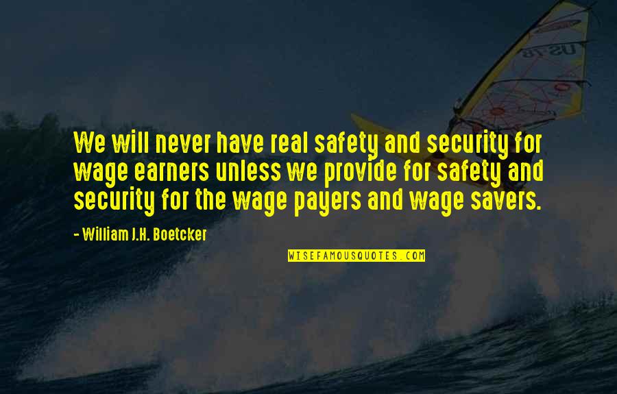Security Safety Quotes By William J.H. Boetcker: We will never have real safety and security