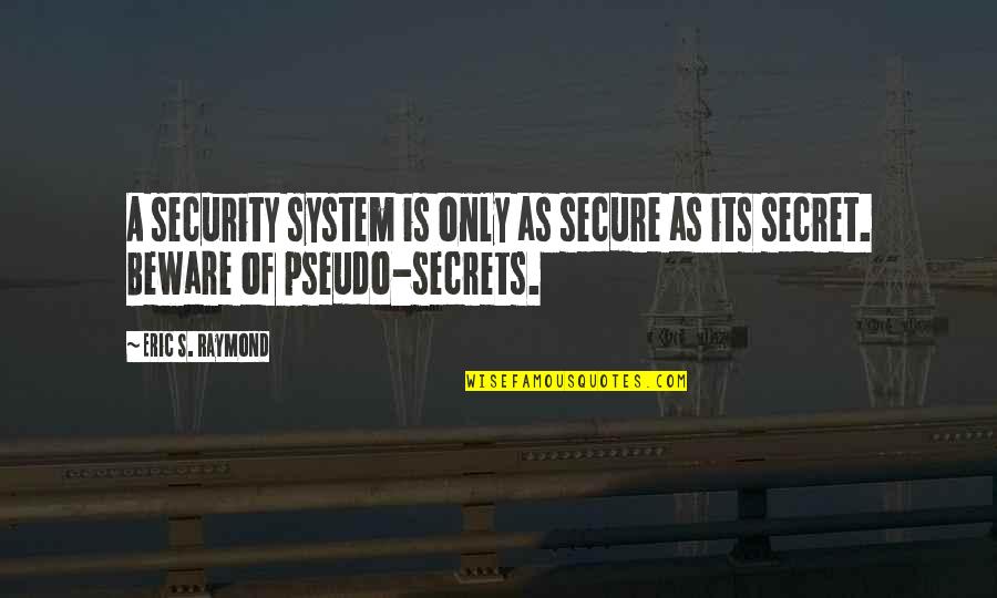 Security Systems Quotes By Eric S. Raymond: A security system is only as secure as