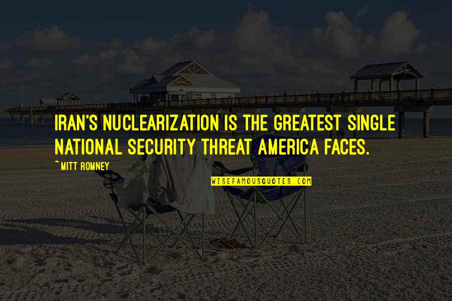 Security Threat Quotes By Mitt Romney: Iran's nuclearization is the greatest single national security