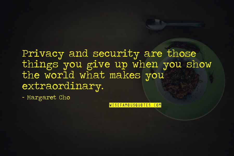 Security Vs Privacy Quotes By Margaret Cho: Privacy and security are those things you give