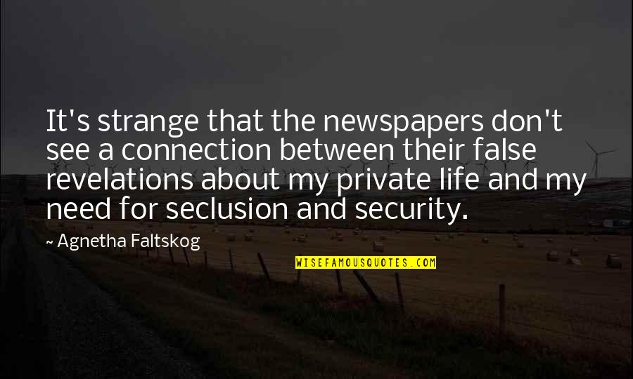 Security's Quotes By Agnetha Faltskog: It's strange that the newspapers don't see a