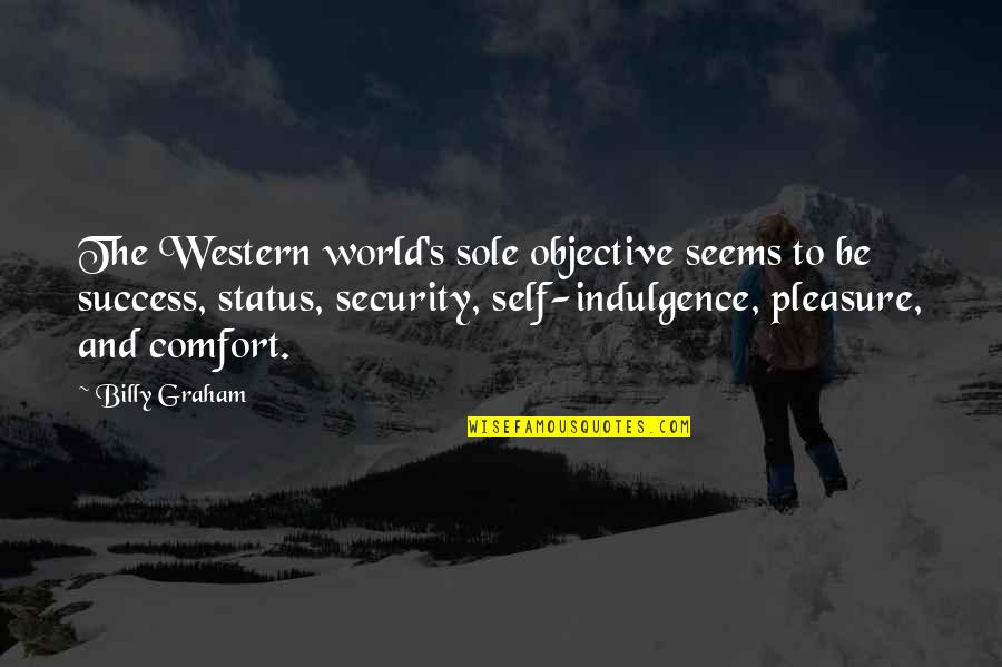 Security's Quotes By Billy Graham: The Western world's sole objective seems to be