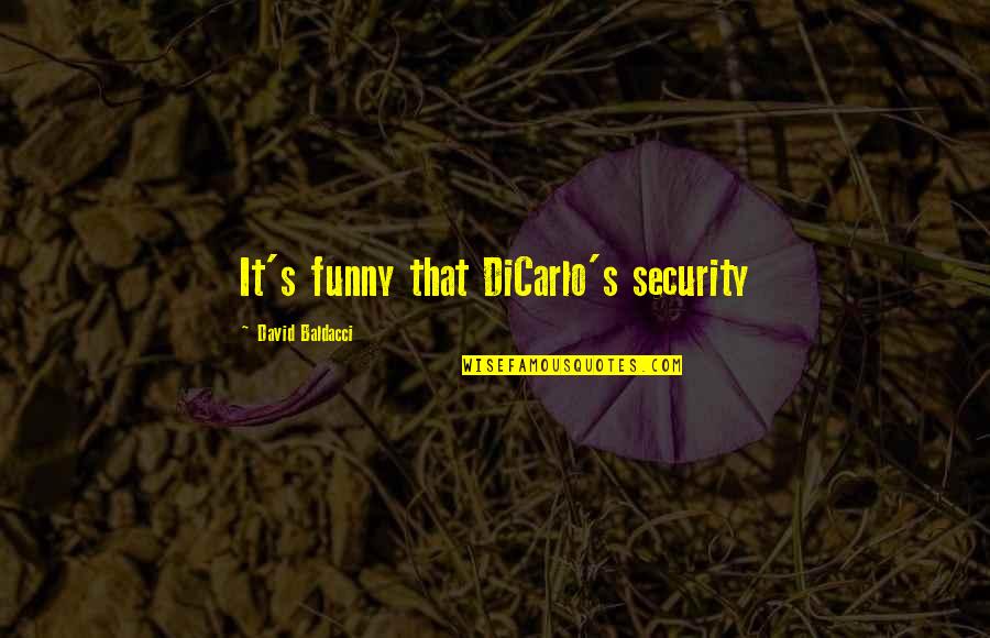 Security's Quotes By David Baldacci: It's funny that DiCarlo's security