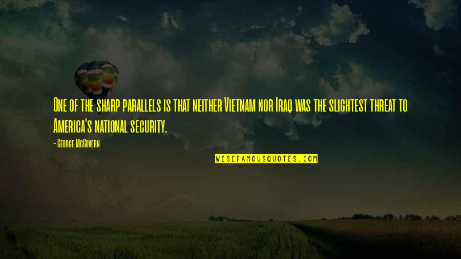 Security's Quotes By George McGovern: One of the sharp parallels is that neither
