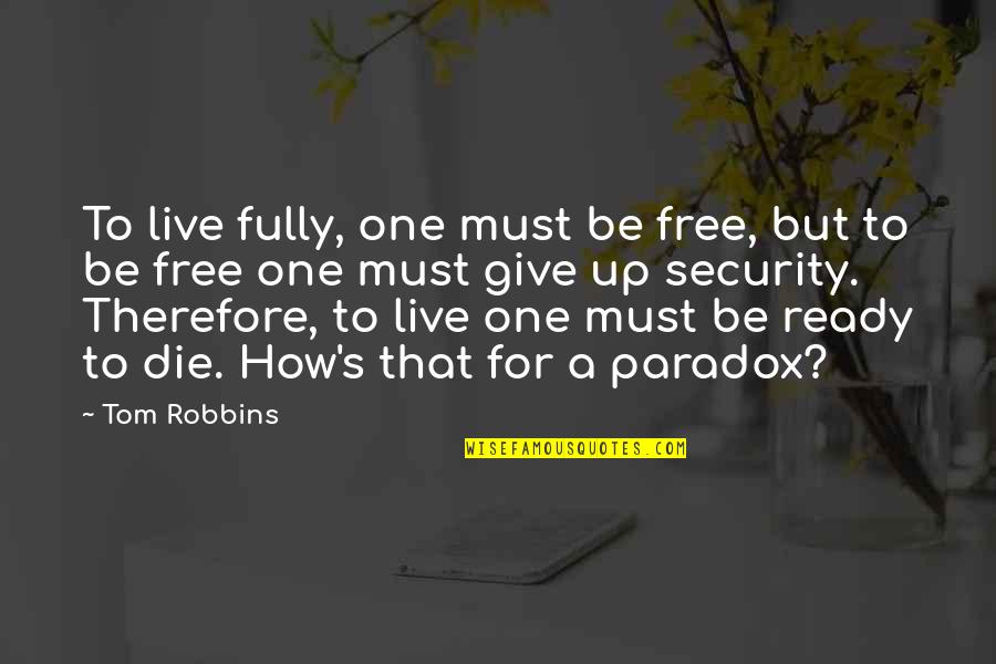 Security's Quotes By Tom Robbins: To live fully, one must be free, but