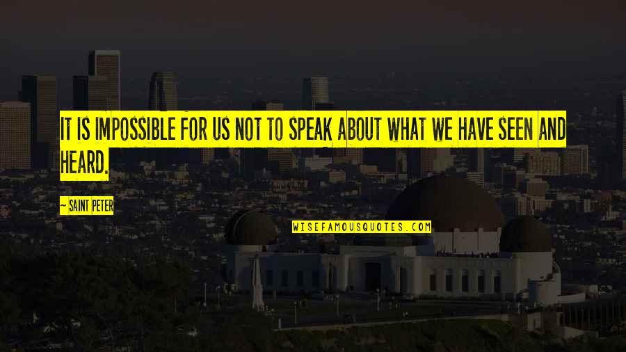 Securocrats South Quotes By Saint Peter: It is impossible for us not to speak