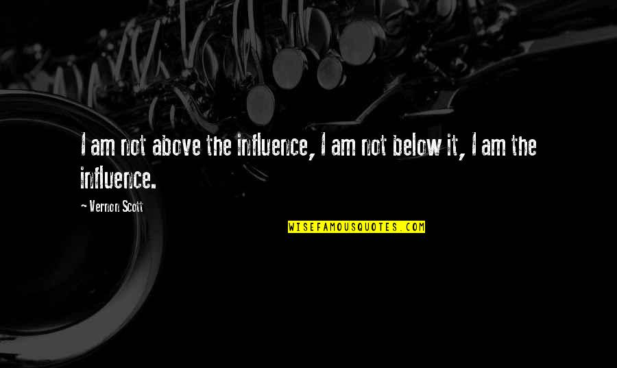 Securus Tech Quotes By Vernon Scott: I am not above the influence, I am