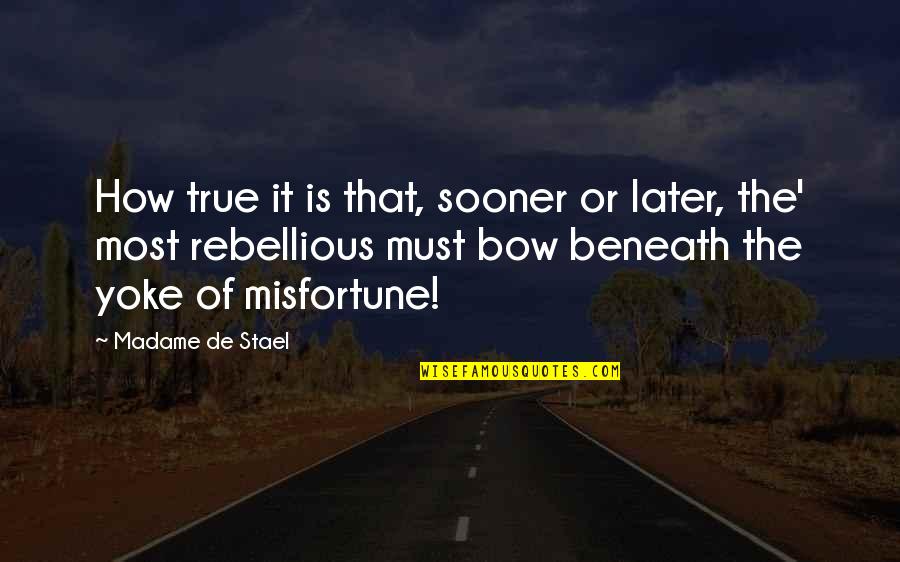 Sedadol Quotes By Madame De Stael: How true it is that, sooner or later,
