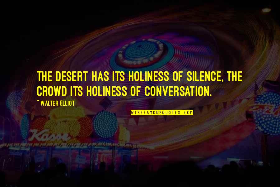 Sedai Company Quotes By Walter Elliot: The desert has its holiness of silence, the