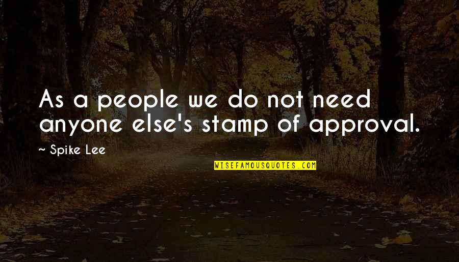 Sedale Eugene Quotes By Spike Lee: As a people we do not need anyone