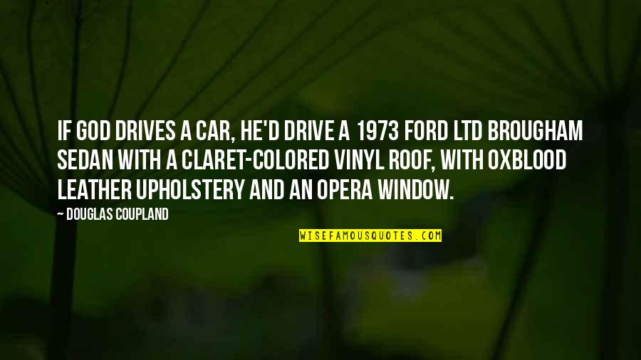 Sedan Quotes By Douglas Coupland: If God drives a car, He'd drive a