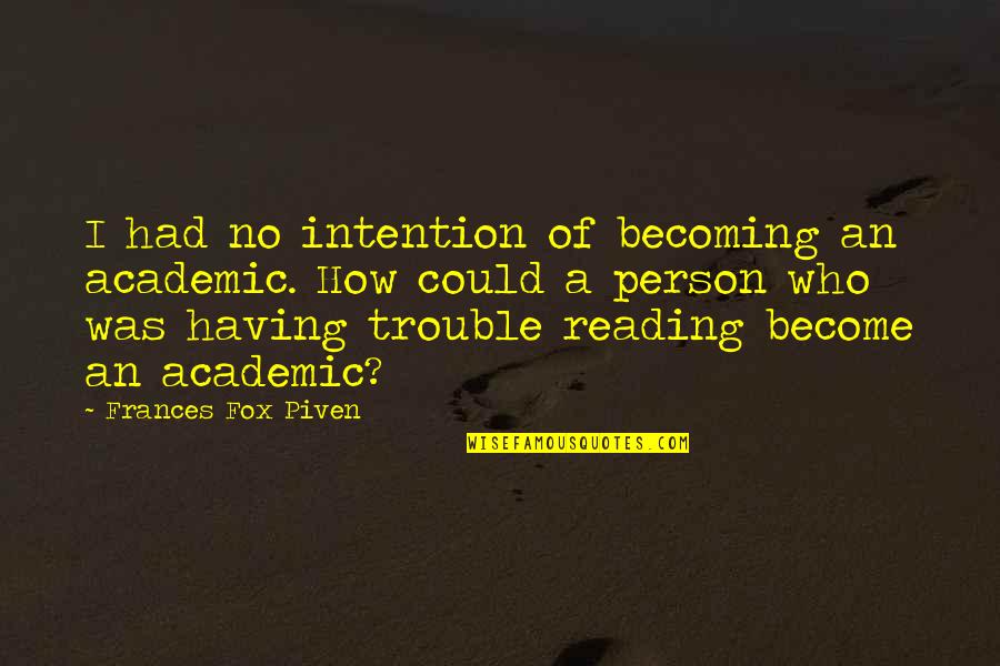 Sedang Sayang Sayangnya Quotes By Frances Fox Piven: I had no intention of becoming an academic. Sedang Sayang Sayangnya Quotes By Frances Fox Piven: I had no intention of becoming an academic.