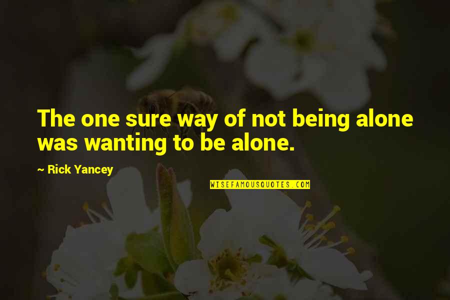 Sedangkan Untuk Quotes By Rick Yancey: The one sure way of not being alone