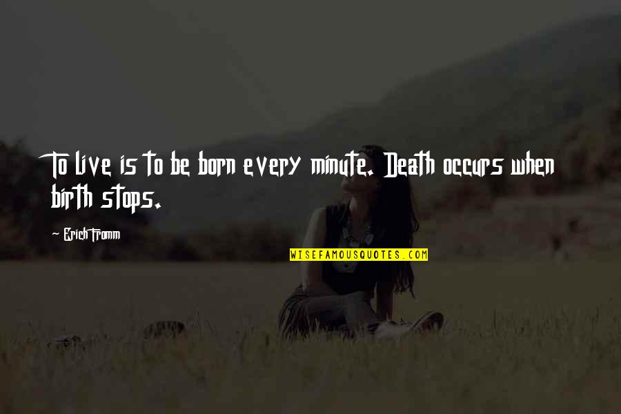 Sedans 2021 Quotes By Erich Fromm: To live is to be born every minute.