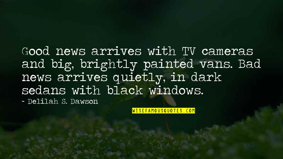 Sedans With Best Quotes By Delilah S. Dawson: Good news arrives with TV cameras and big,