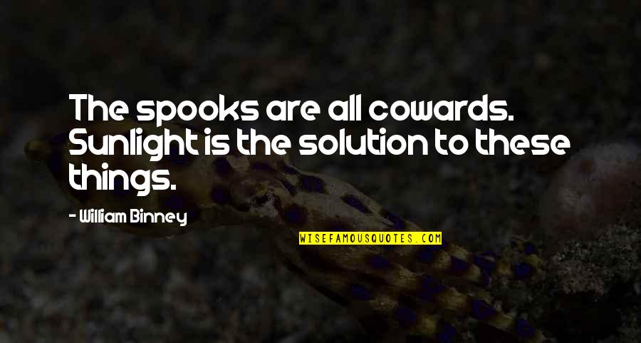 Sedans With Best Quotes By William Binney: The spooks are all cowards. Sunlight is the