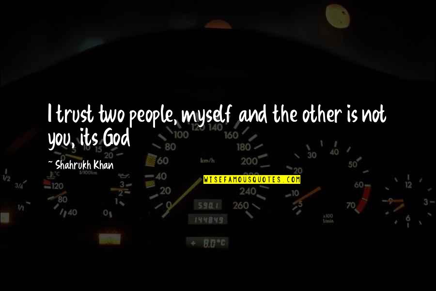 Sedarah Knowles Quotes By Shahrukh Khan: I trust two people, myself and the other Sedarah Knowles Quotes By Shahrukh Khan: I trust two people, myself and the other