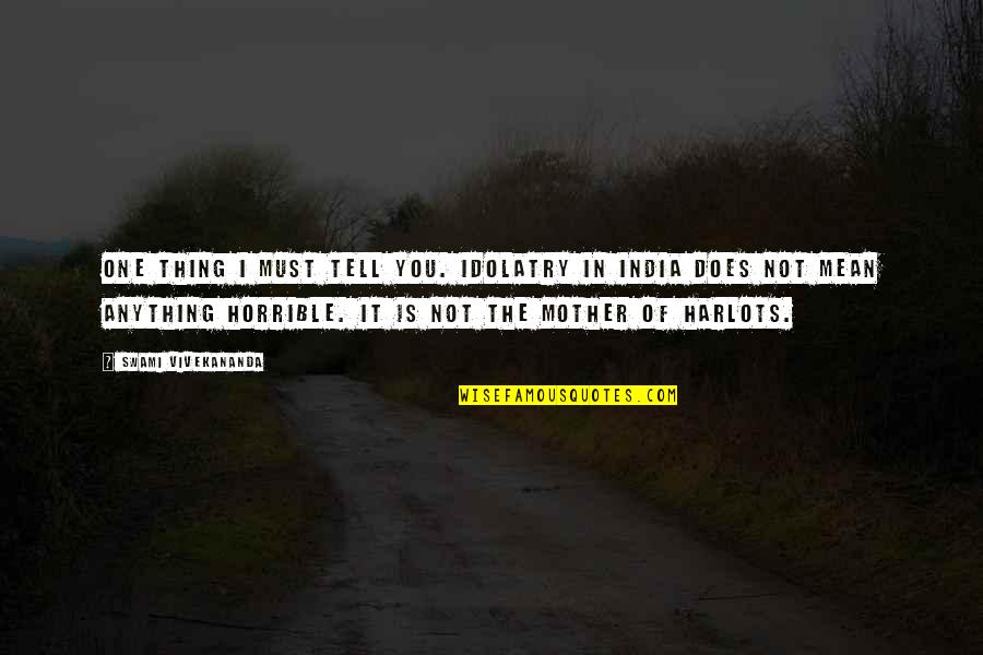 Sedatest Quotes By Swami Vivekananda: One thing I must tell you. Idolatry in